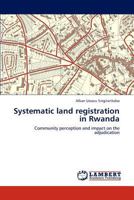 Systematic land registration in Rwanda: Community perception and impact on the adjudication 3847339044 Book Cover