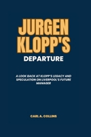 Jurgen Klopp's Departure: A Look Back at Klopp's Legacy and Speculation on Liverpool's Future Manager B0CTFH5H4N Book Cover