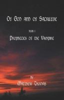Of God & Sacrilege Book I: Prophecies Of The Vampire 184375200X Book Cover