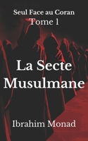 La Secte Musulmane: Seul Face au Coran - Tome 1 (French Edition) B0GTVKCLDH Book Cover