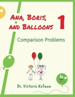 Ana, Boris, and Balloons 1: Comparison Problems (Ezramath: Early Education) 1735293156 Book Cover