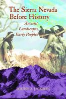 The Sierra Nevada Before History: Ancient Landscapes, Early Peoples 0878425675 Book Cover