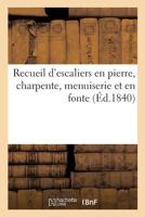 Recueil D'Escaliers En Pierre, Charpente, Menuiserie Et En Fonte 2014479224 Book Cover