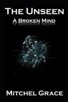 The Unseen: A Broken Mind 1500961345 Book Cover