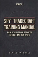 Spy Tradecraft Training Manual: How Intelligence Services Recruit and Run Spies (The Spy Tradecraft Training Manual series) B0GQSSXMQN Book Cover