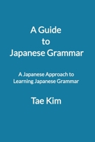 A Guide to Japanese Grammar : A Japanese Approach to Learning Japanese Grammar 1643542702 Book Cover