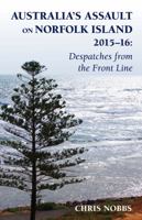 Australia's Assault on Norfolk Island 2015-16: Despatches from the Front Line 0646970615 Book Cover