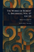 The Works of Robert G. Ingersoll, Vol. 07 (of 12) 1023325268 Book Cover