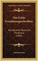 Das Echte Ermahnungsschreiben: Des Apostels Paulus An Timotheus (1882) 1160359571 Book Cover