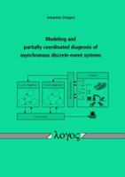 Modeling and Partially Coordinated Diagnosis of Asynchronous Discrete-Event Systems 3832532595 Book Cover