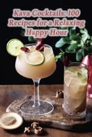 Kava Cocktails: 100 Recipes for a Relaxing Happy Hour B0CHL7QZH5 Book Cover