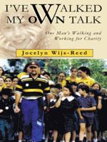 I've Walked My Own Talk: One Man's Walking and Working for Charity 1482899612 Book Cover