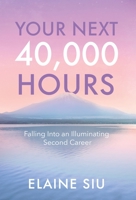 Your Next 40,000 Hours: Falling Into an Illuminating Second Career 1636764886 Book Cover