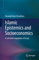 Islamic Epistemics and Socioeconomics: A Selected Compilation of Essays 981964643X Book Cover