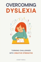 Overcoming Dyslexia: Turning Challenges into Creative Strengths B0FJ8Y4BHZ Book Cover
