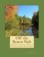 Off the Beaten Path: A Pictorial Walk Through Nature 153967410X Book Cover