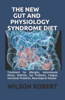 The New Gut and Physiology Syndrome Diet: Treatment for Allergies, Autoimmune Illness, Arthritis, Gut Problems, Fatigue, Hormonal Problems, Neurological Disease B08NV2RRM6 Book Cover