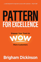 Pattern for Excellence: Engage Your Team to Wow More Customers 1613398840 Book Cover