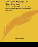 Norwegian Anglings And Other Sportings: Also Dowell's List Of Scottish Sporting, Residential And Agricultural Estates For Sale 1166977528 Book Cover