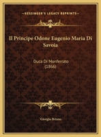 Il Principe Odone Eugenio Maria Di Savoia, Duca Di Monferrato (Classic Reprint) 1149718528 Book Cover