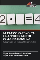 LA CLASSE CAPOVOLTA E L'APPRENDIMENTO DELLA MATEMATICA: Studio pratico in una scuola dell'Ecuador orientale 620620622X Book Cover