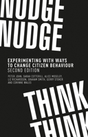 Nudge, Nudge, Think, Think: Experimenting with Ways to Change Civic Behaviour 1526140551 Book Cover