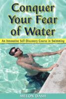Conquer Your Fear of Water: An Innovative Self-Discovery Course in Swimming 1420864440 Book Cover