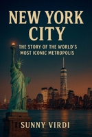 New York city: The story of the world's most iconic metropolis B0G73BY7RQ Book Cover