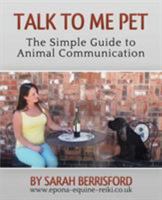 Talk to Me Pet The Simple Guide to Animal Communication 0992600103 Book Cover