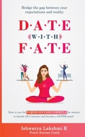 D.A.T.E W.I.T.H F.A.T.E: How to use the POWER SUCCESS FORMULA for women to decode life's lessons and become a SUPER mom! B08LNN5C28 Book Cover