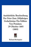 Ausfuhrliche Beschreibung Der Feier Zum 200jahrigen Gedachtnisse Des Ediktes Von Potsdam: 29 Oktober 1685 (1885) 1247146049 Book Cover