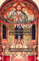 ¿DIOS ES TRANS?: RECONSTRUYENDO EL GENERO DE DIOS. (Spanish Edition) B0F1KPJGSM Book Cover