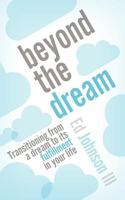 Beyond the Dream: Transitioning from a Dream to Its Fulfillment in Your Life 1414121881 Book Cover