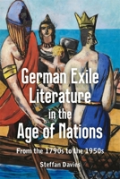 German Exile Literature in the Age of Nations : From the 1790s to The 1950s 1640141243 Book Cover