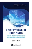 Privilege of Blue Skies, The: Tracing the Uneven Legacy of Air Pollution Across Nations 9819810930 Book Cover
