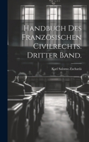 Handbuch Des Franz�sischen Civilrechts. Dritter Band. 1272238121 Book Cover