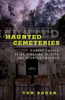 Haunted Cemeteries: Creepy Crypts, Spine-Tingling Spirits, and Midnight Mayhem 0762756586 Book Cover