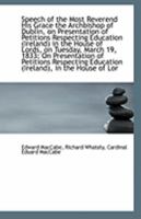 Speech of the Most Reverend His Grace the Archbishop of Dublin, on Presentation of Petitions Respect 1113312521 Book Cover