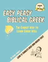 Easy Peasy Biblical Greek: The Easiest Way to Learn Greek Well 0989966577 Book Cover