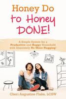 Honey Do to Honey DONE!: A Simple System for a Productive and Happy Household with Absolutely No More Nagging! 0997950919 Book Cover