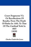 Court Fragments V2: Or Recollections Of Royalty, From The Death Of Rufus In 1100, To That Of The Cardinal York In 1807 1166487911 Book Cover