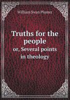 Truths for the People: Or, Several Points in Theology, Plainly Stated 1356335357 Book Cover