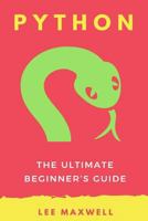 Python: The Ultimate Beginner's Guide 1542313759 Book Cover