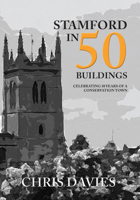 Stamford in 50 Buildings: Celebrating 50 years of a Conservation Town 1445672820 Book Cover