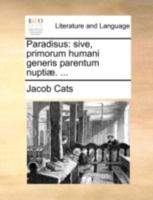 Paradisus: sive, primorum humani generis parentum nuptiæ. ... 1140739514 Book Cover