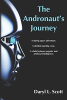 The Andronaut's Journey: A daring space adventure. A divided starship crew. A clash between organic and artificial intelligence. B0CQRV4V3B Book Cover