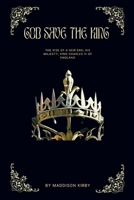 God Save The King: The Rise Of A New Era; His Majesty, King Charles III of England. B0BGN923W3 Book Cover