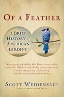 Of a Feather: A Brief History of American Birding 0156033550 Book Cover