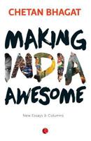 Making India Awesome: New Essays and Columns 8129137429 Book Cover