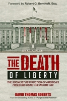 The Death of Liberty: How America Has Let the IRS and the 16th Amendment Destroy Our Liberties - And What to Do about It 194803512X Book Cover